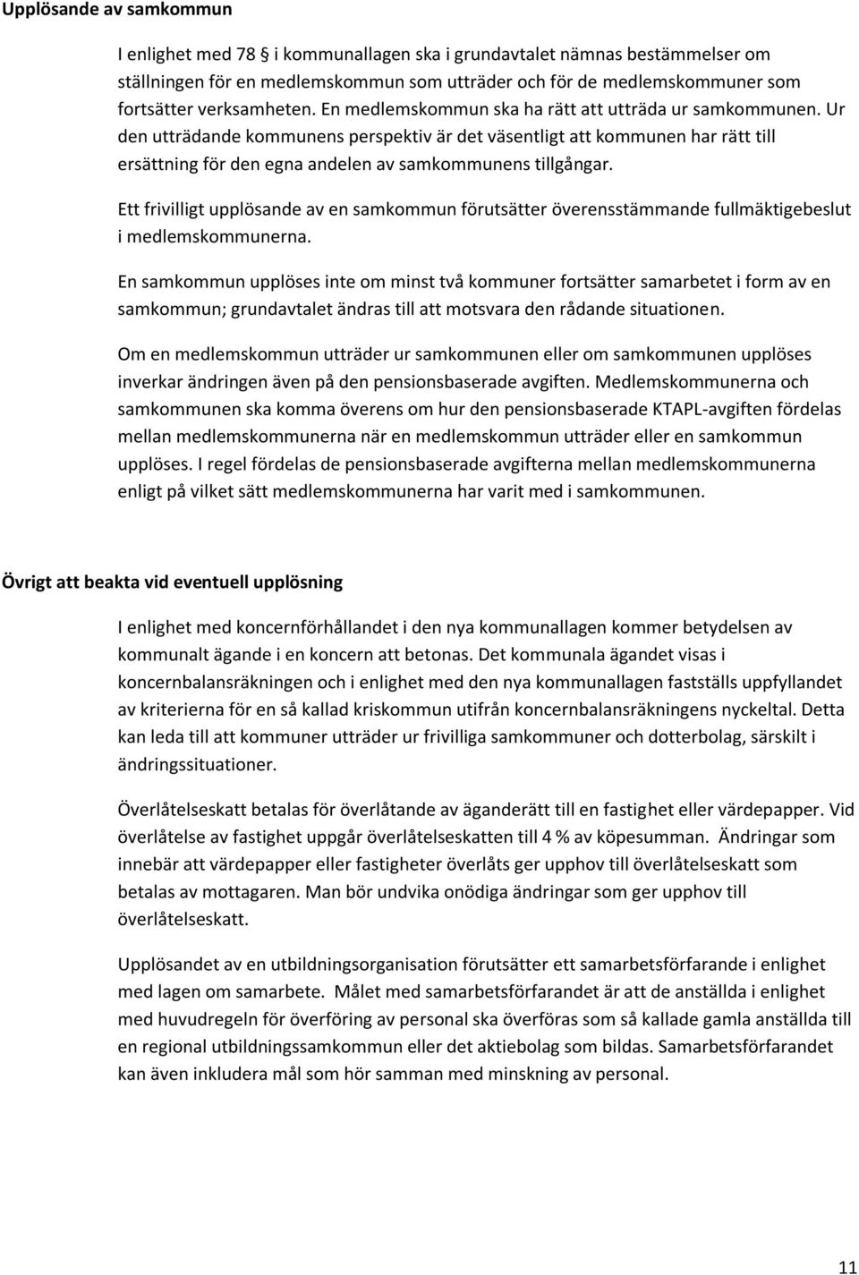 Ur den utträdande kommunens perspektiv är det väsentligt att kommunen har rätt till ersättning för den egna andelen av samkommunens tillgångar.