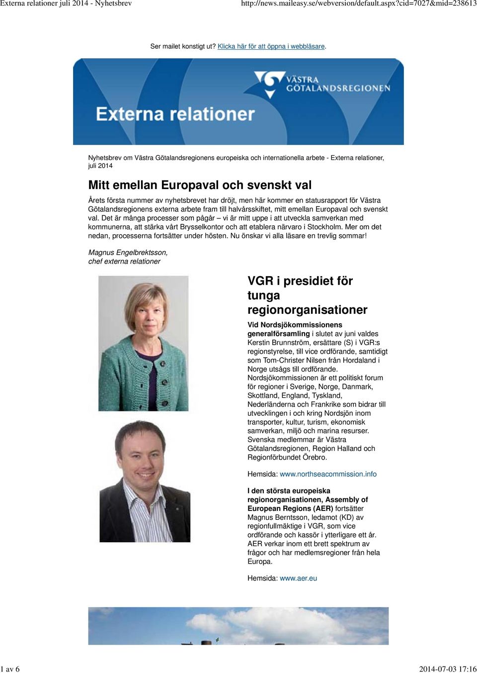 här kommer en statusrapport för Västra Götalandsregionens externa arbete fram till halvårsskiftet, mitt emellan Europaval och svenskt val.