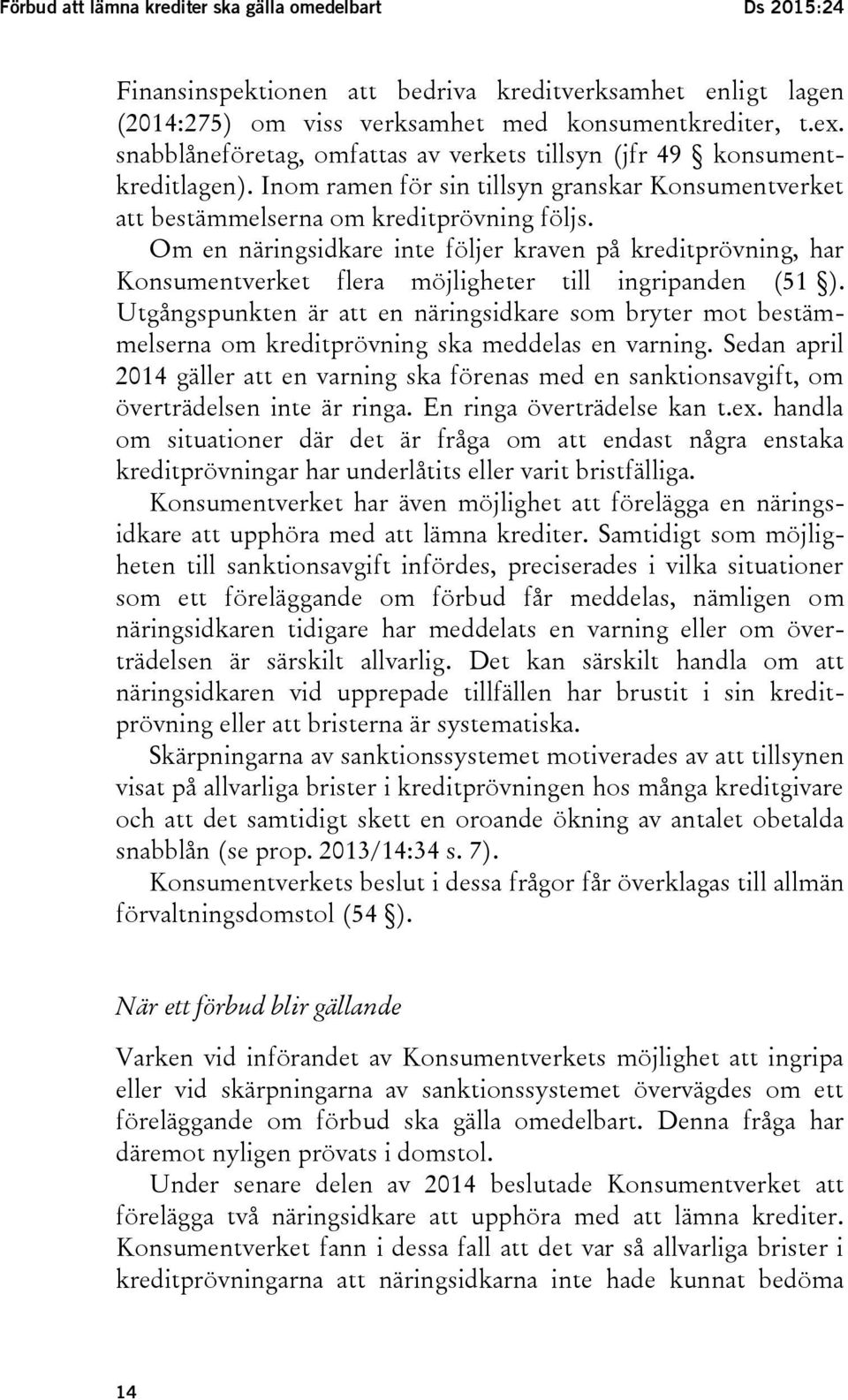 Om en näringsidkare inte följer kraven på kreditprövning, har Konsumentverket flera möjligheter till ingripanden (51 ).