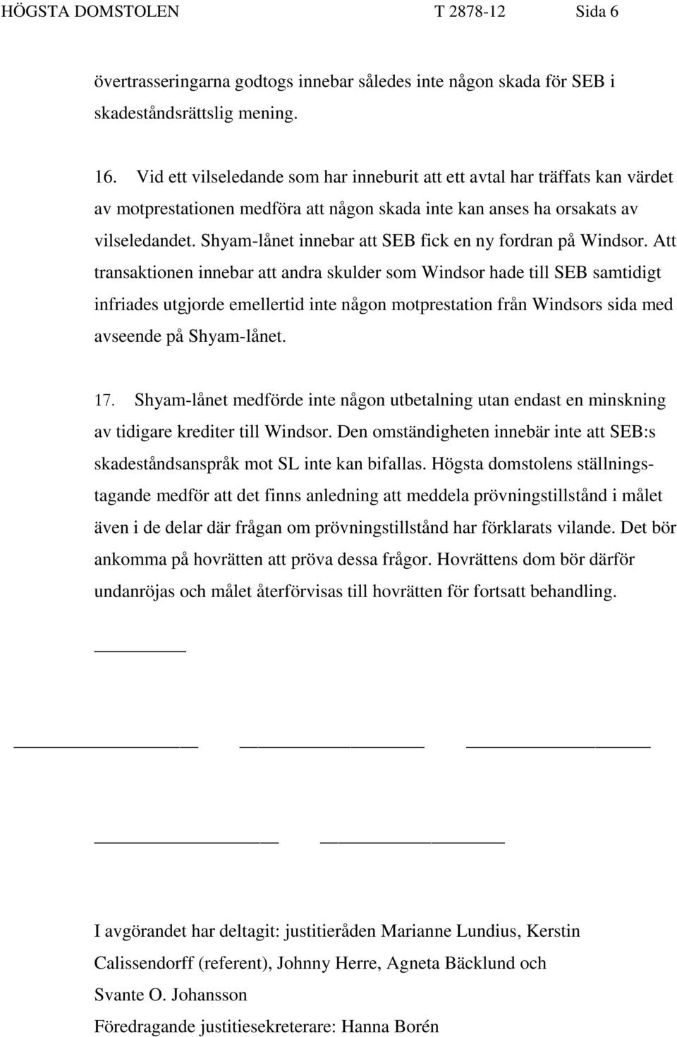 Shyam-lånet innebar att SEB fick en ny fordran på Windsor.