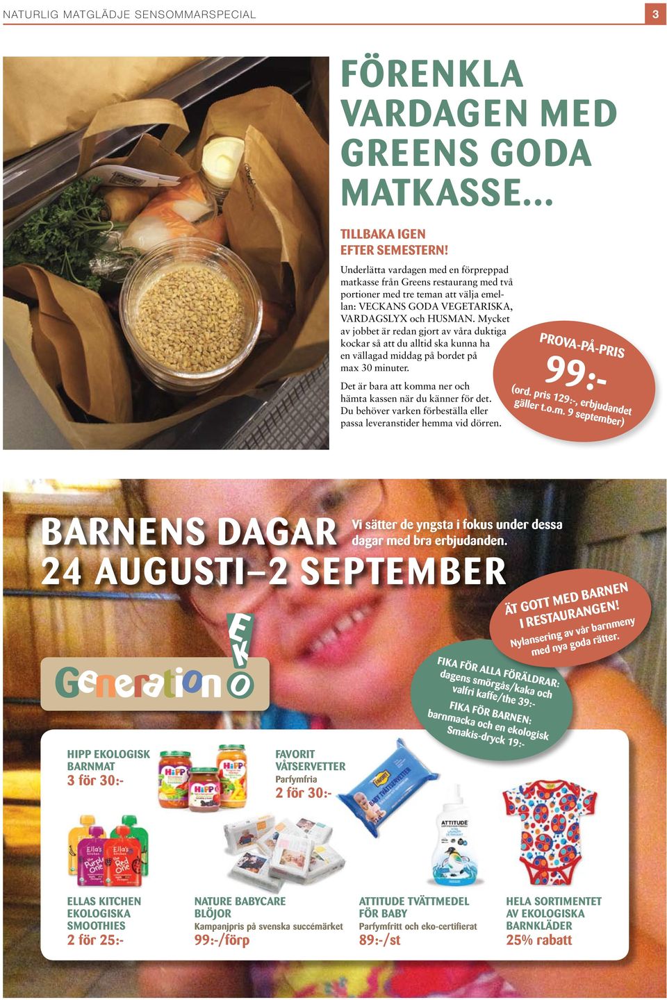 Mycket av jobbet är redan gjort av våra duktiga kockar så att du alltid ska kunna ha en vällagad middag på bordet på max 30 minuter. Det är bara att komma ner och hämta kassen när du känner för det.