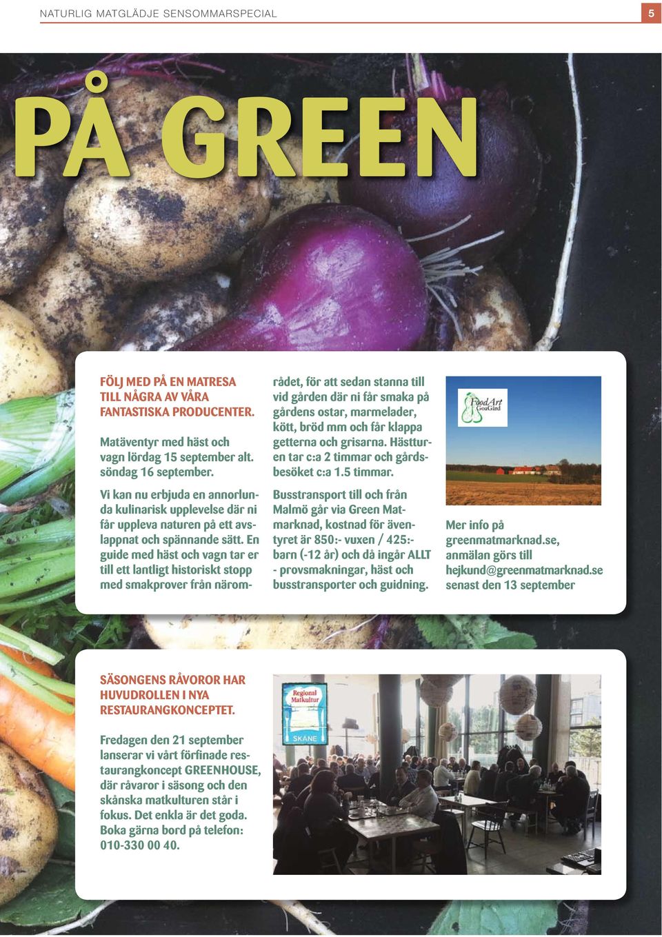 En guide med häst och vagn tar er till ett lantligt historiskt stopp med smakprover från närområdet, för att sedan stanna till vid gården där ni får smaka på gårdens ostar, marmelader, kött, bröd mm