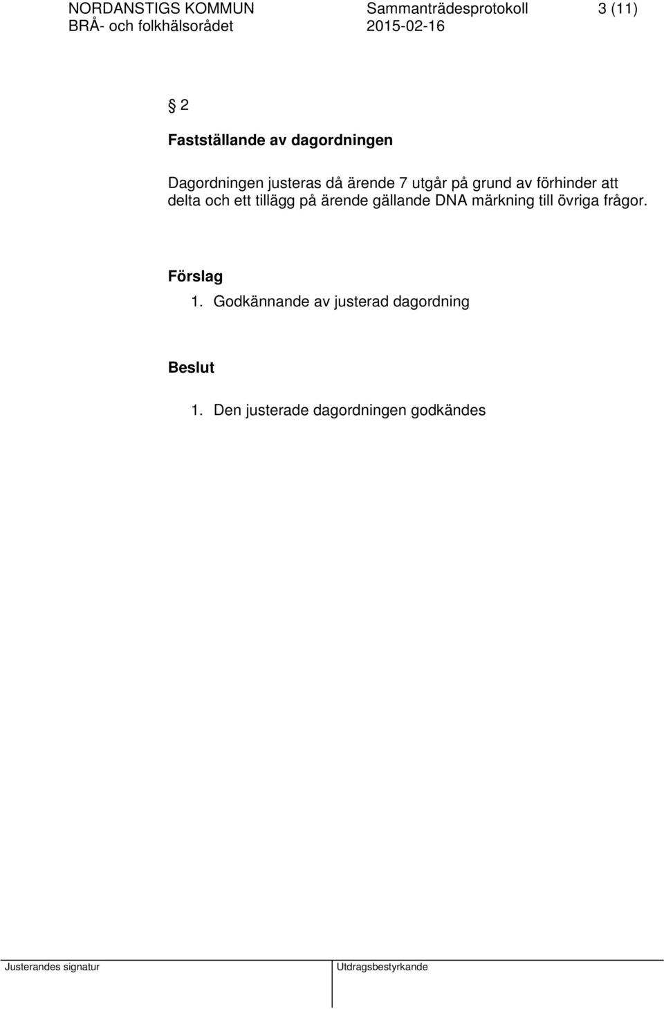 att delta och ett tillägg på ärende gällande DNA märkning till övriga