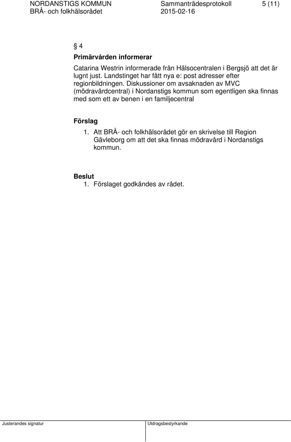 Diskussioner om avsaknaden av MVC (mödravårdcentral) i Nordanstigs kommun som egentligen ska finnas med som ett av benen i en