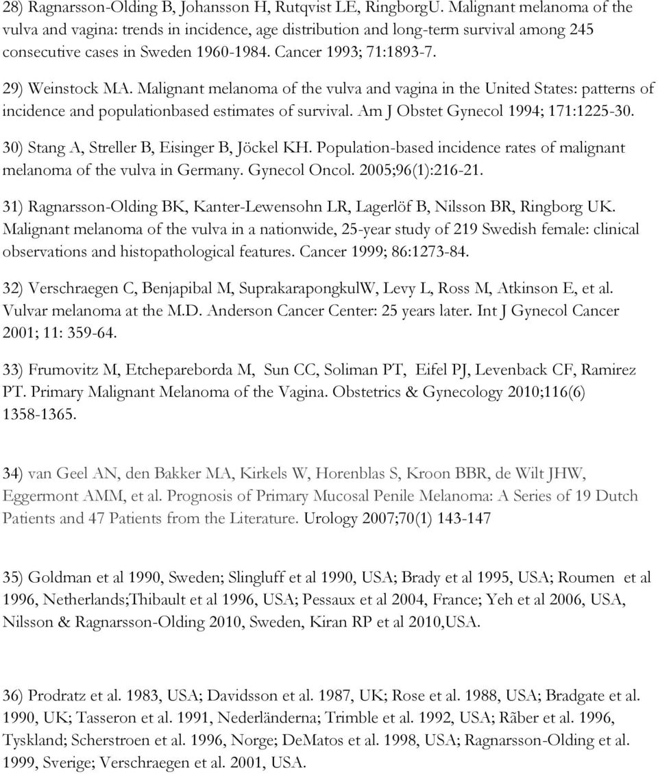 Malignant melanoma of the vulva and vagina in the United States: patterns of incidence and populationbased estimates of survival. Am J Obstet Gynecol 1994; 171:1225-30.