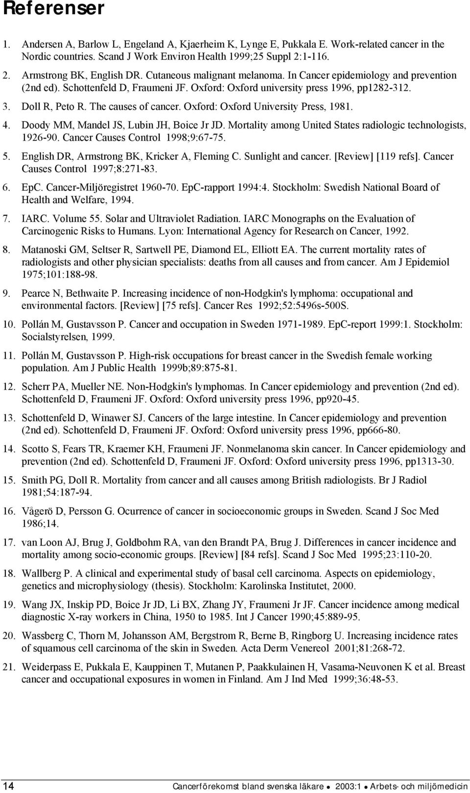 Oxford: Oxford University Press, 1981. 4. Doody MM, Mandel JS, Lubin JH, Boice Jr JD. Mortality among United States radiologic technologists, 1926-90. Cancer Causes Control 1998;9:67-75. 5.