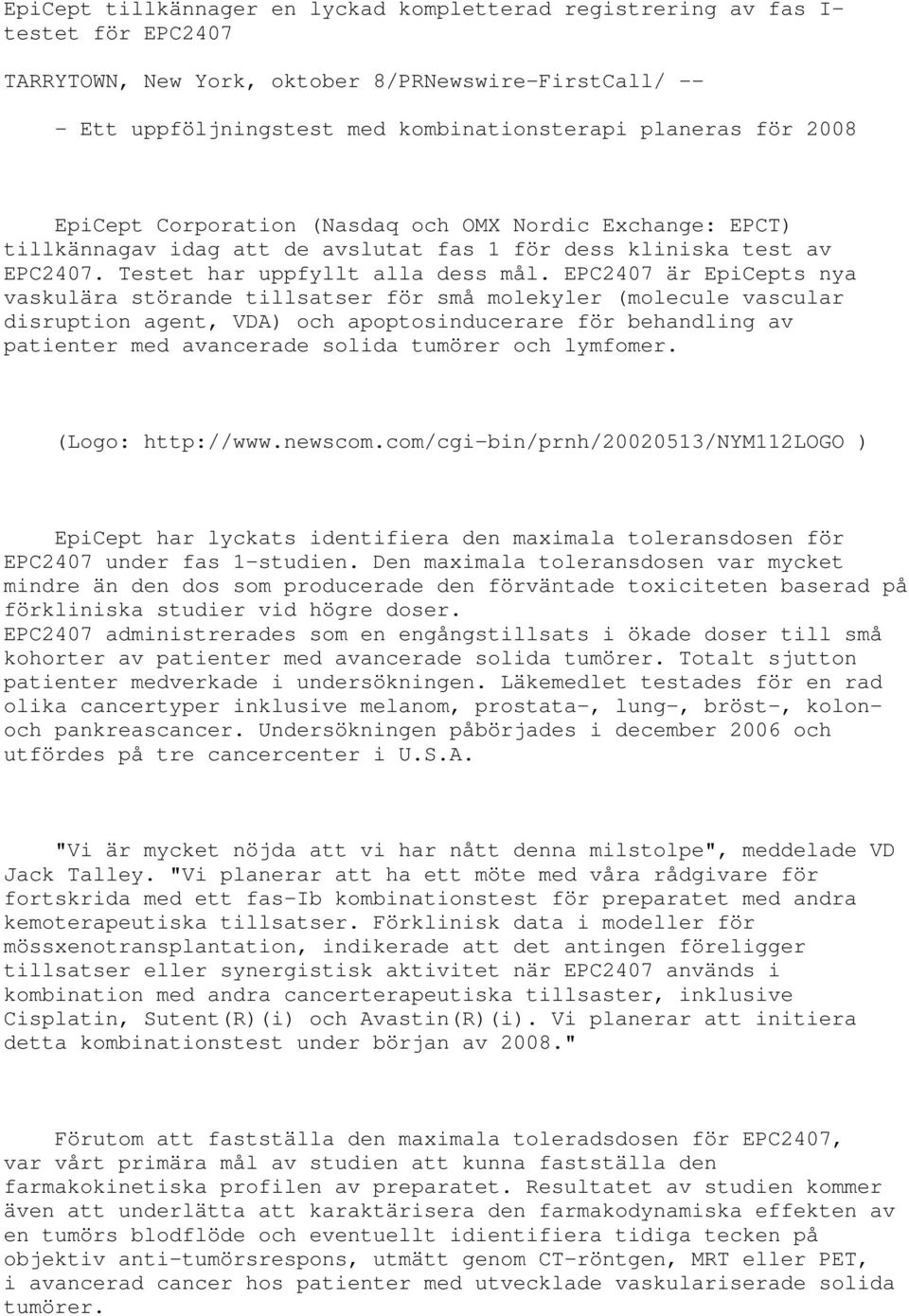 EPC2407 är EpiCepts nya vaskulära störande tillsatser för små molekyler (molecule vascular disruption agent, VDA) och apoptosinducerare för behandling av patienter med avancerade solida tumörer och