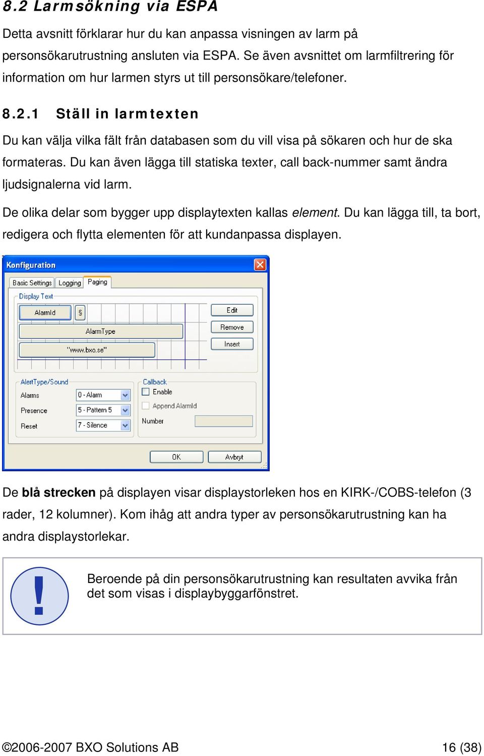 1 Ställ in larmtexten Du kan välja vilka fält från databasen som du vill visa på sökaren och hur de ska formateras.