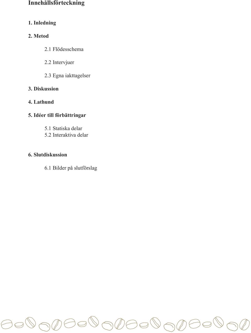 3 Egna iakttagelser 5. Idéer till förbättringar 5.