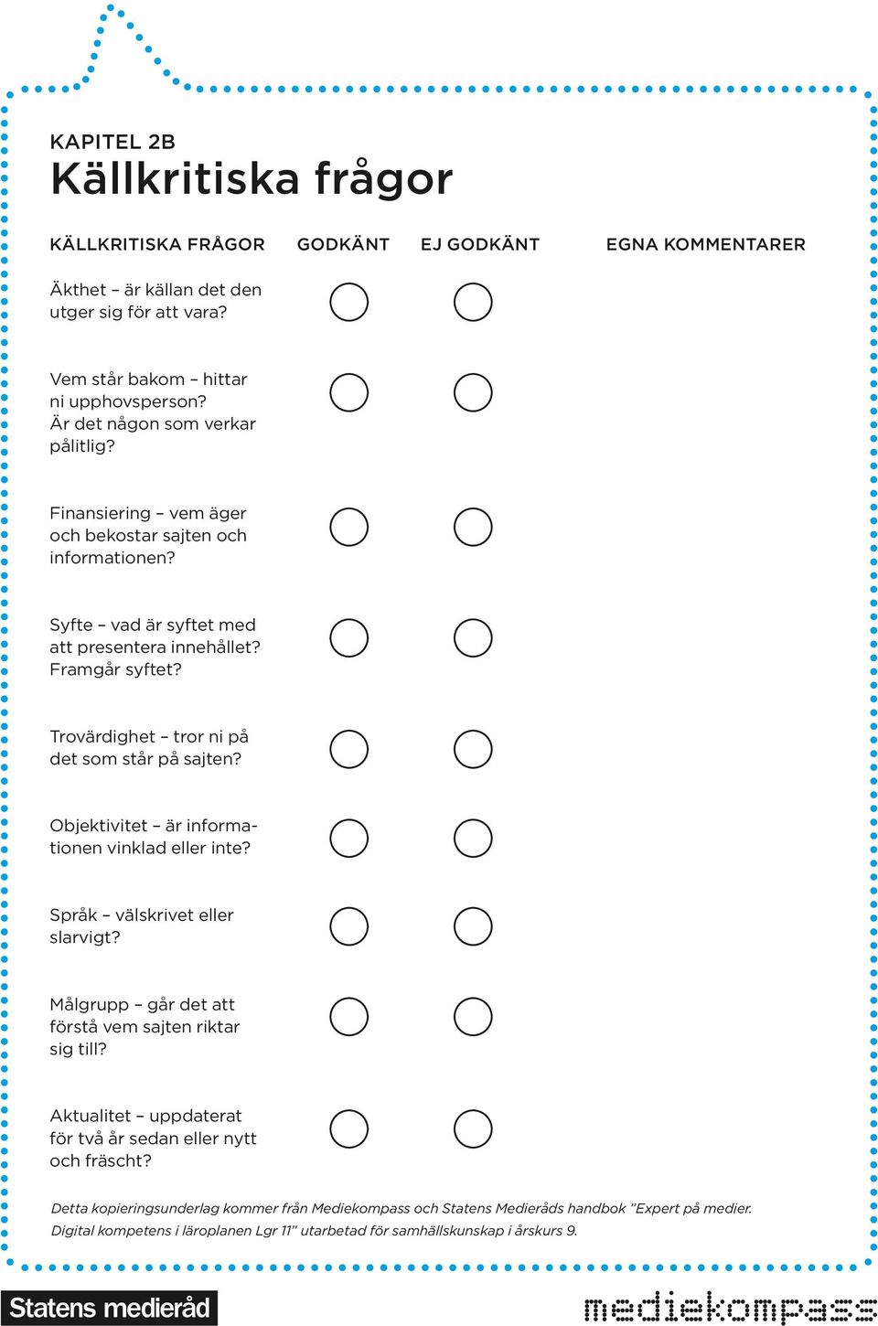 Syfte vad är syftet med att presentera innehållet? Framgår syftet? Trovärdighet tror ni på det som står på sajten?