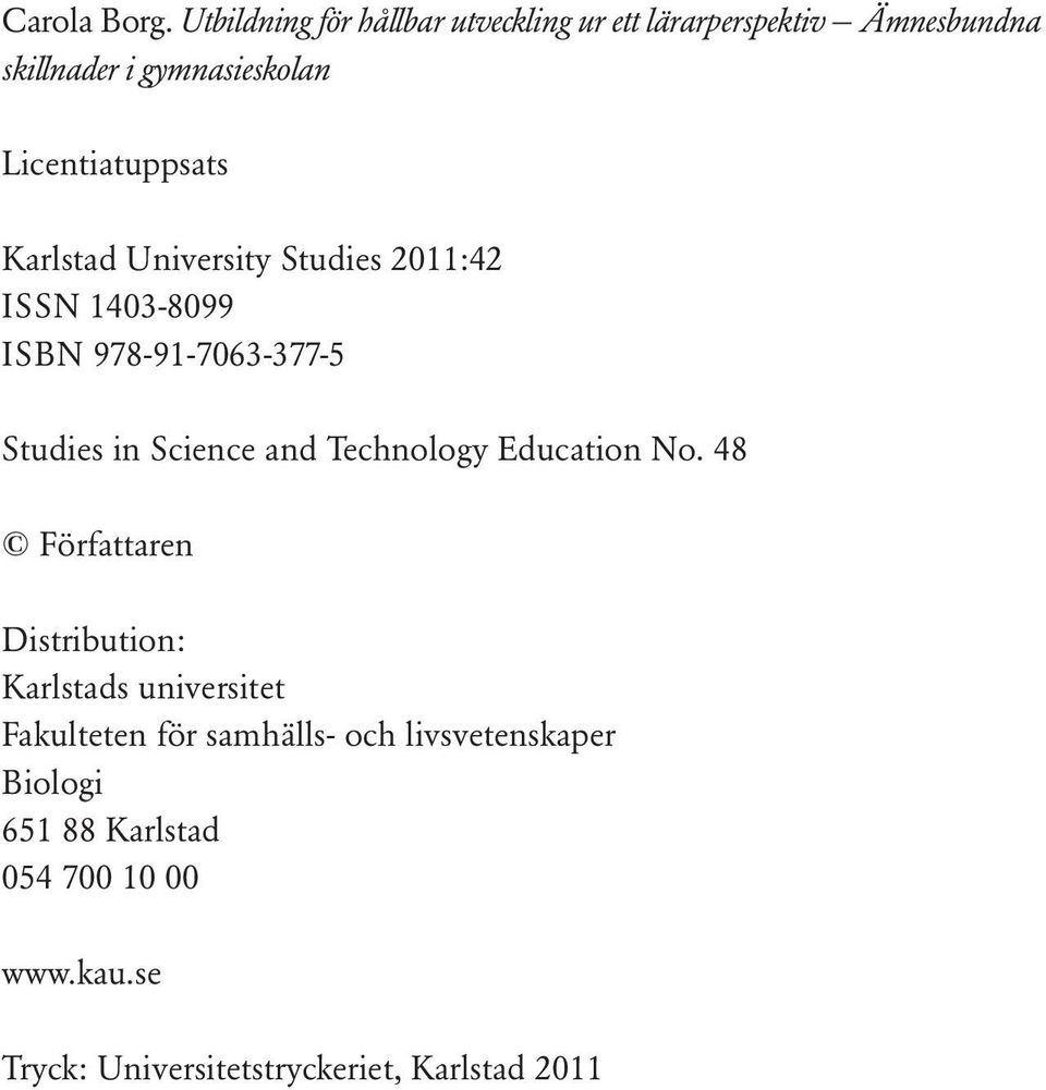 Licentiatuppsats Karlstad University Studies 2011:42 ISSN 1403-8099 ISBN 978-91-7063-377-5 Studies in Science
