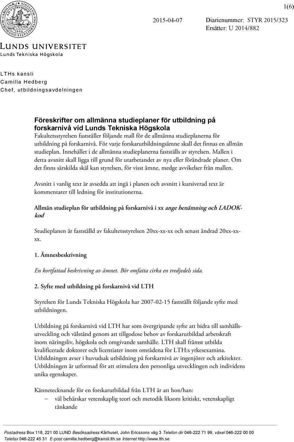 Innehållet i de allmänna studieplanerna fastställs av styrelsen. Mallen i detta avsnitt skall ligga till grund för utarbetandet av nya eller förändrade planer.