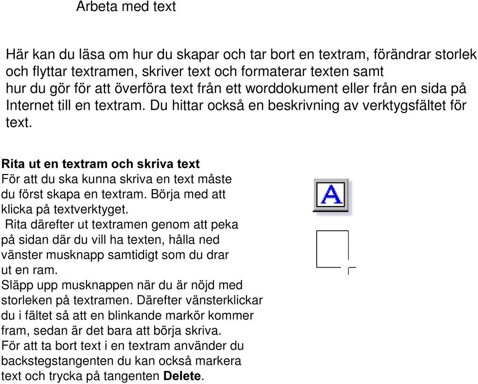 5LWDXWHQWH[WUDP RFKVNULYDWH[W För att du ska kunna skriva en text måste du först skapa en textram. Börja med att klicka på textverktyget.