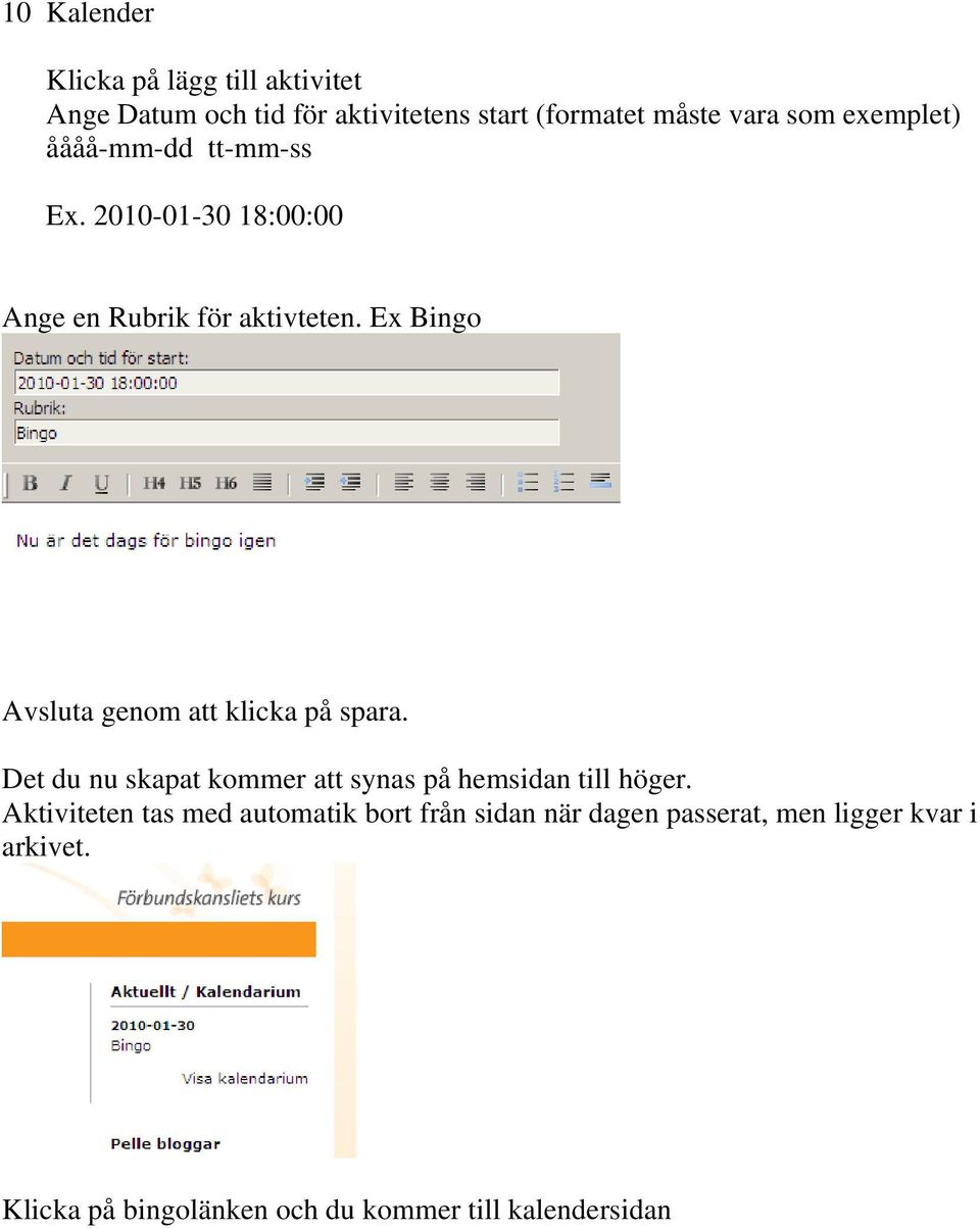 Ex Bingo Avsluta genom att klicka på spara. Det du nu skapat kommer att synas på hemsidan till höger.