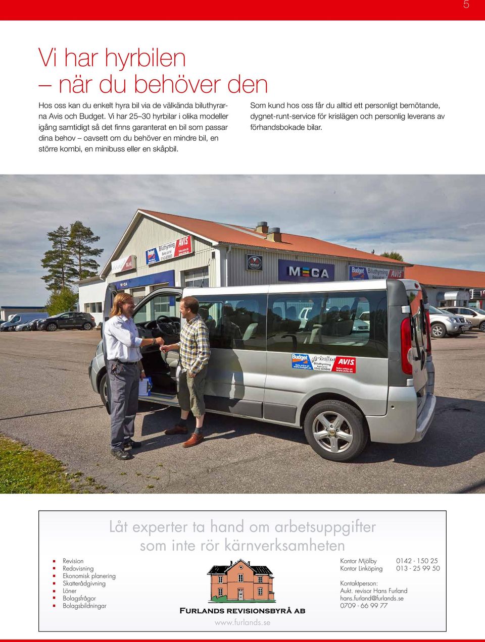 Som kund hos oss får du alltid ett personligt bemötande, dygnet-runt-service för krislägen och personlig leverans av förhandsbokade bilar.