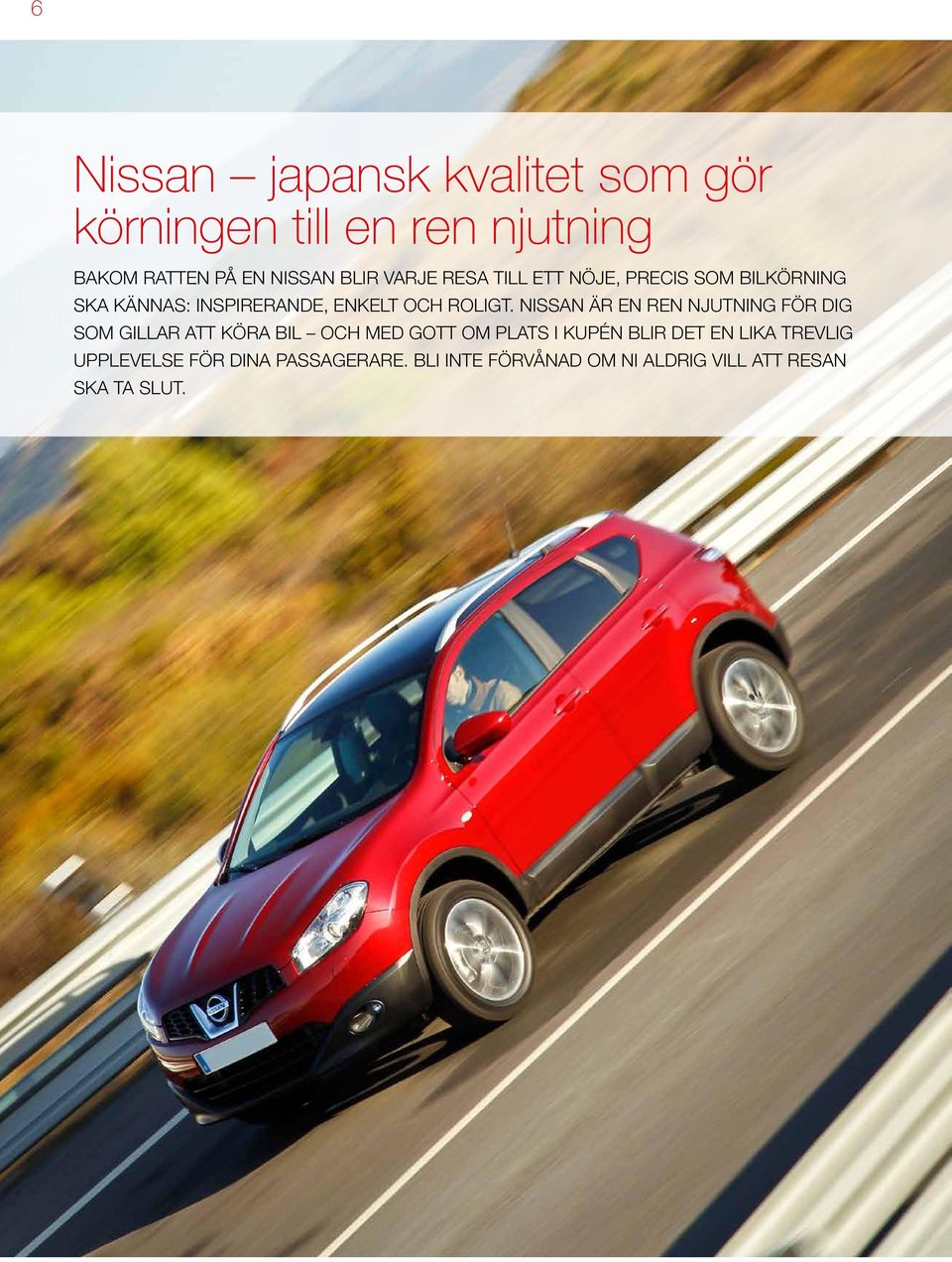 Nissan är en ren njutning för dig som gillar att köra bil och med gott om plats i kupén blir det