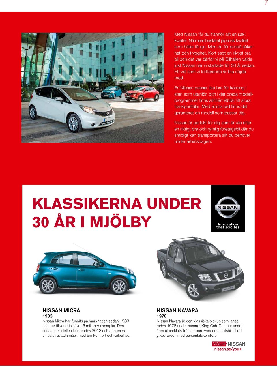 En Nissan passar lika bra för körning i stan som utanför, och i det breda modellprogrammet finns alltifrån elbilar till stora transportbilar.