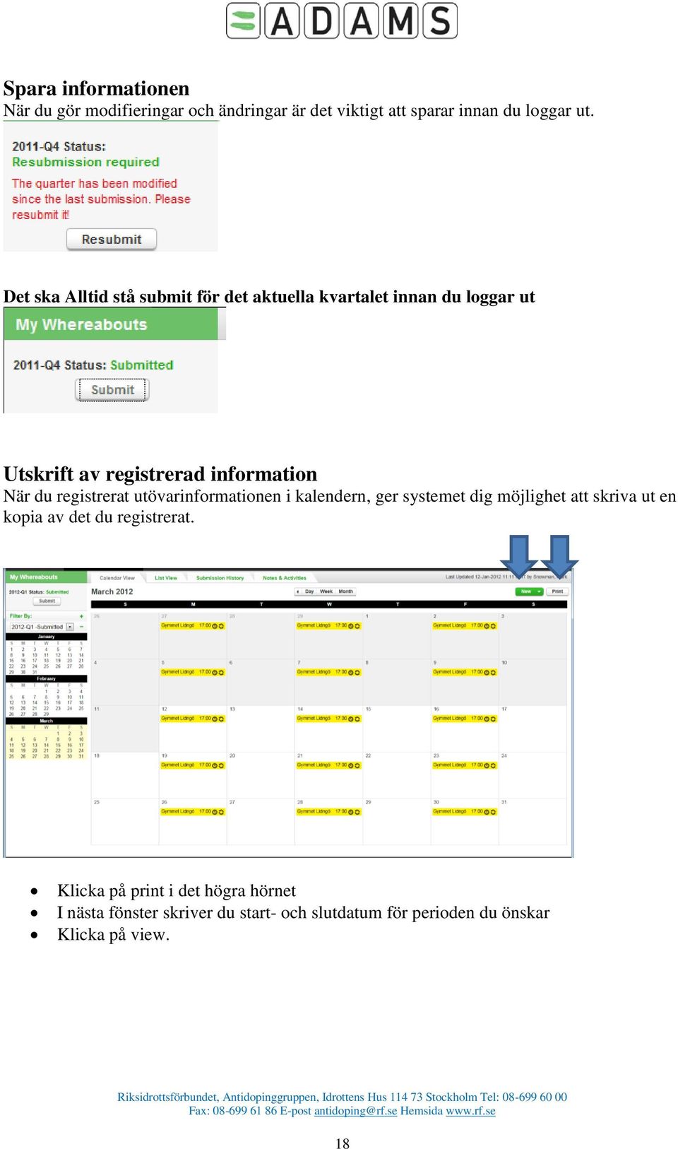 registrerat utövarinformationen i kalendern, ger systemet dig möjlighet att skriva ut en kopia av det du