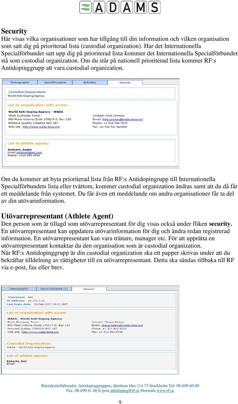 Om du står på nationell prioriterad lista kommer RF:s Antidopinggrupp att vara custodial organization.