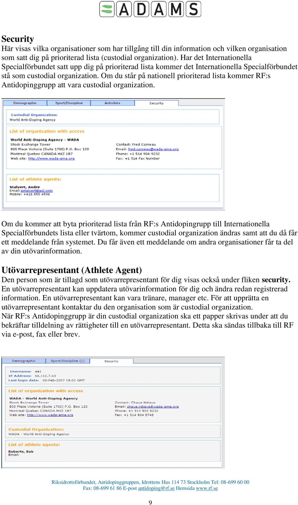 Om du står på nationell prioriterad lista kommer RF:s Antidopinggrupp att vara custodial organization.