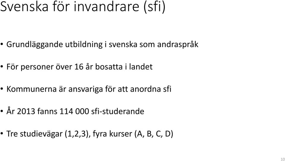 Kommunerna är ansvariga för att anordna sfi År 2013 fanns 114