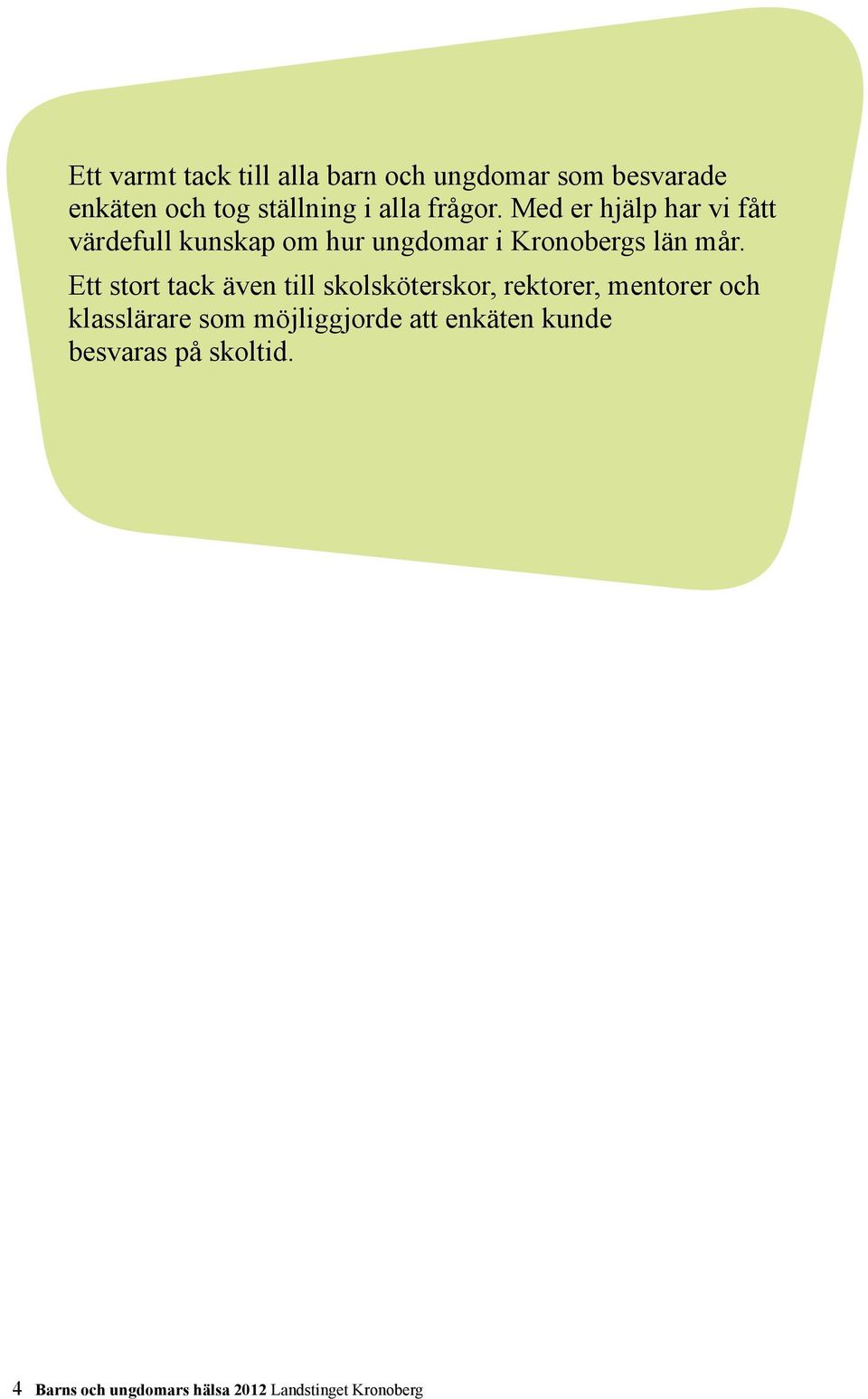 Ett stort tack även till skolsköterskor, rektorer, mentorer och klasslärare som