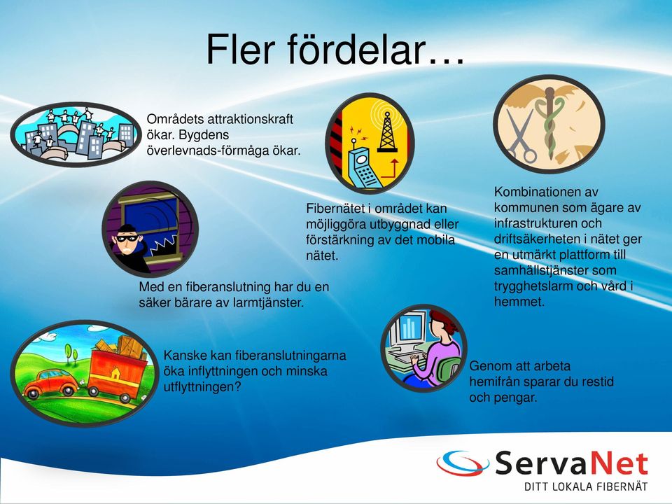 Fibernätet i området kan möjliggöra utbyggnad eller förstärkning av det mobila nätet.