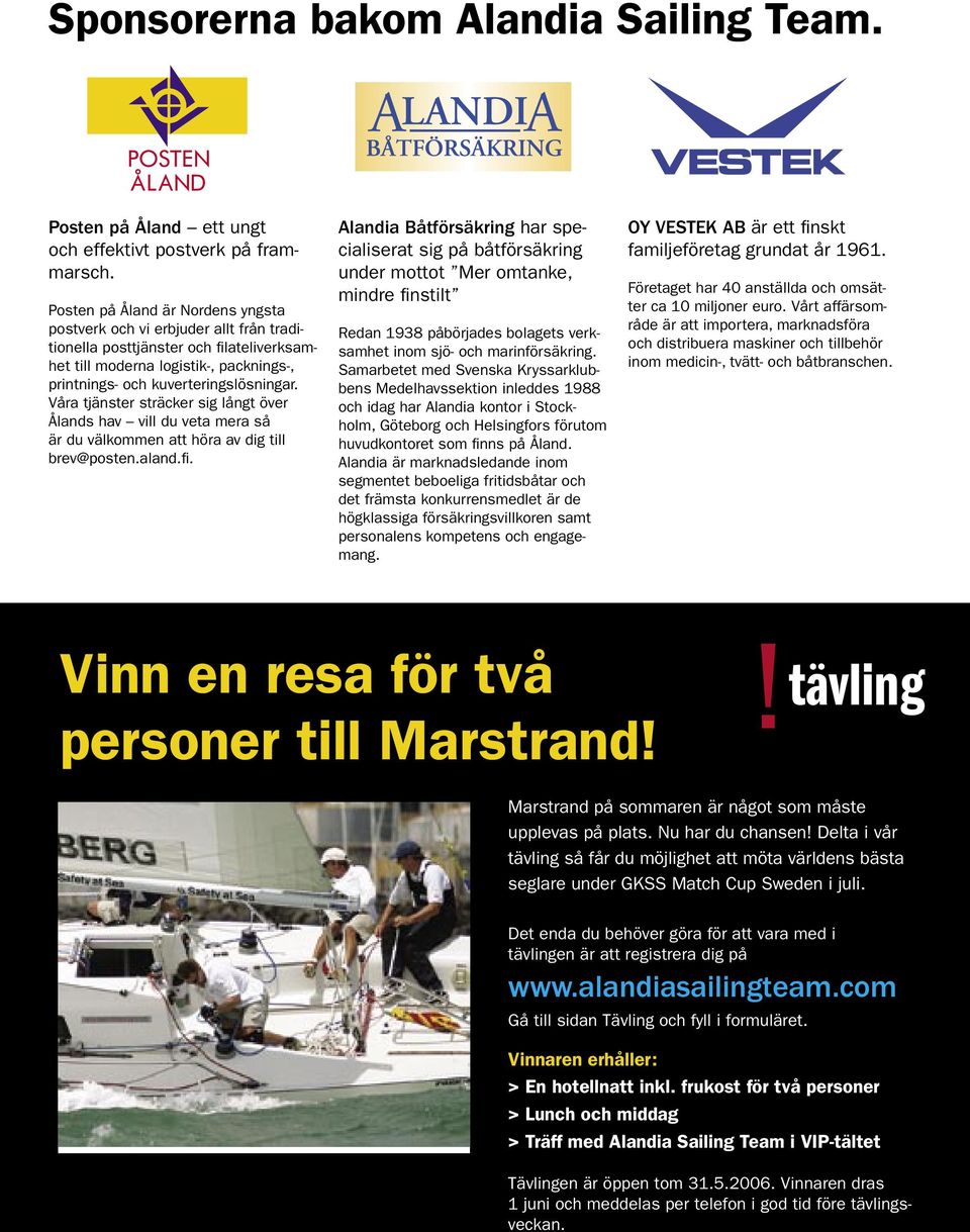 Våra tjänster sträcker sig långt över Ålands hav vill du veta mera så är du välkommen att höra av dig till brev@posten.aland.fi.