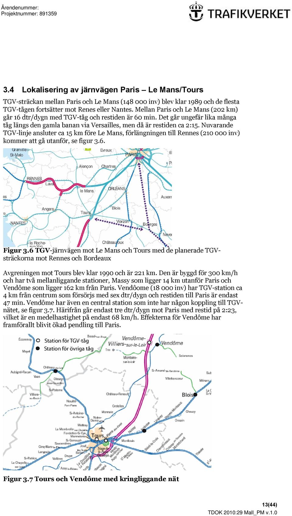 Nuvarande TGV-linje ansluter ca 15 km före Le Mans, förlängningen till Rennes (210 000 inv) kommer att gå utanför, se figur 3.6. Figur 3.