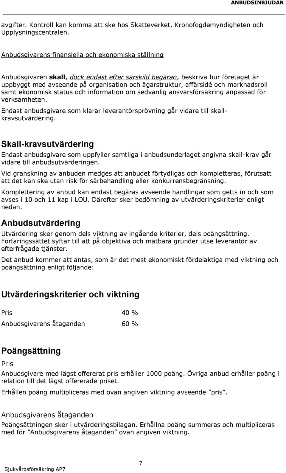 affärsidé och marknadsroll samt ekonomisk status och information om sedvanlig ansvarsförsäkring anpassad för verksamheten.