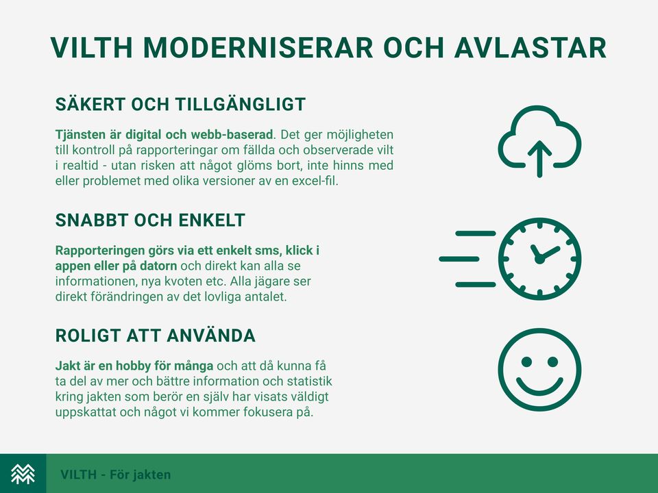 versioner av en excel-fil. SNABBT OCH ENKELT Rapporteringen görs via ett enkelt sms, klick i appen eller på datorn och direkt kan alla se informationen, nya kvoten etc.