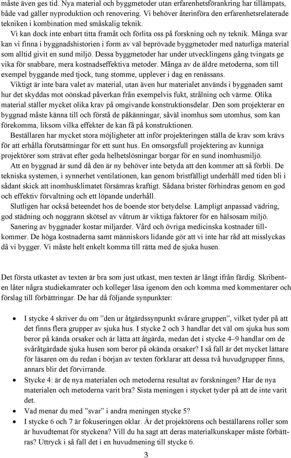 Många svar kan vi finna i byggnadshistorien i form av väl beprövade byggmetoder med naturliga material som alltid givit en sund miljö.