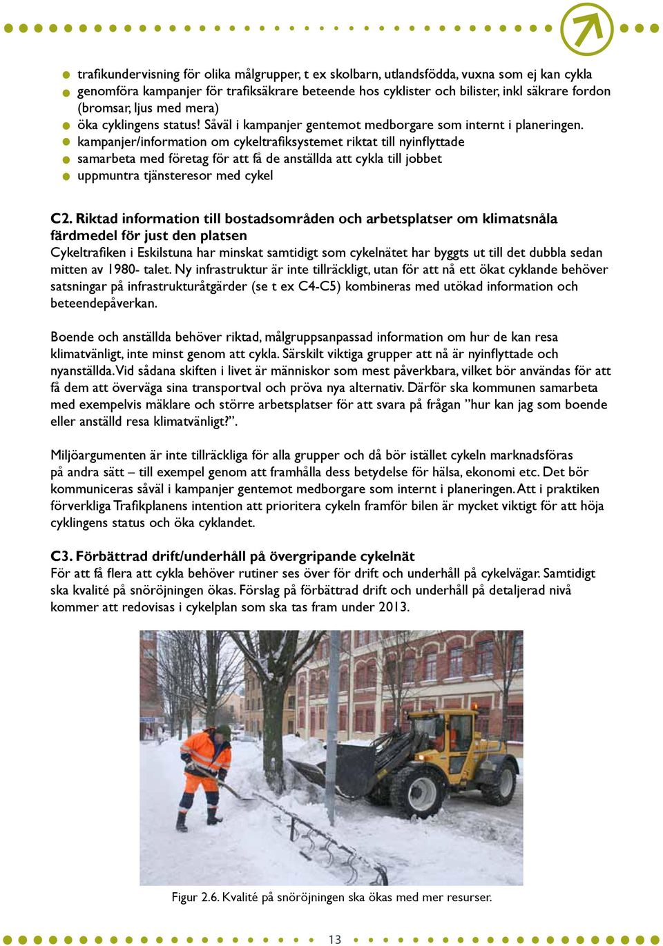 kampanjer/information om cykeltrafiksystemet riktat till nyinflyttade samarbeta med företag för att få de anställda att cykla till jobbet uppmuntra tjänsteresor med cykel C2.
