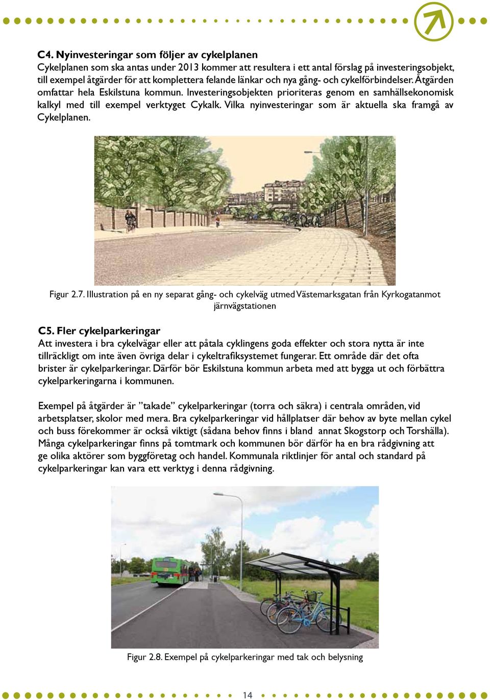 Vilka nyinvesteringar som är aktuella ska framgå av Cykelplanen. Figur 2.7. Illustration på en ny separat gång och cykelväg utmed Västemarksgatan från Kyrkogatanmot järnvägstationen C5.