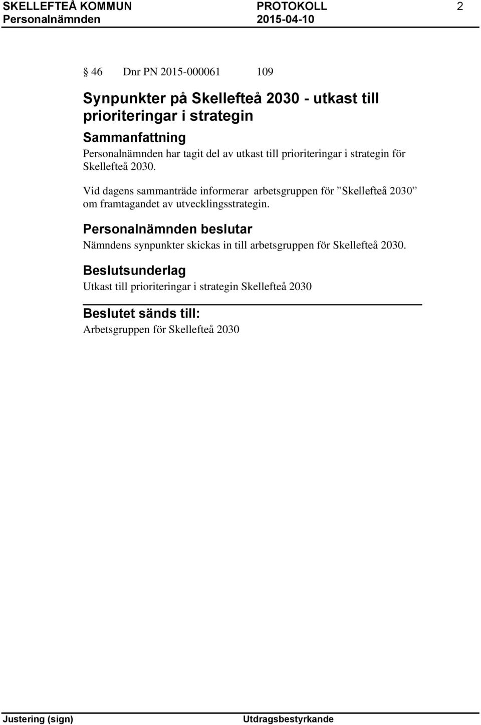 Vid dagens sammanträde informerar arbetsgruppen för Skellefteå 2030 om framtagandet av utvecklingsstrategin.