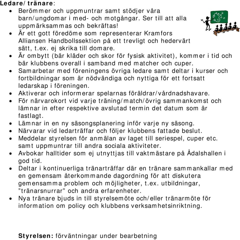 Är ombytt (bär kläder och skor för fysisk aktivitet), kommer i tid och bär klubbens overall i samband med matcher och cuper.