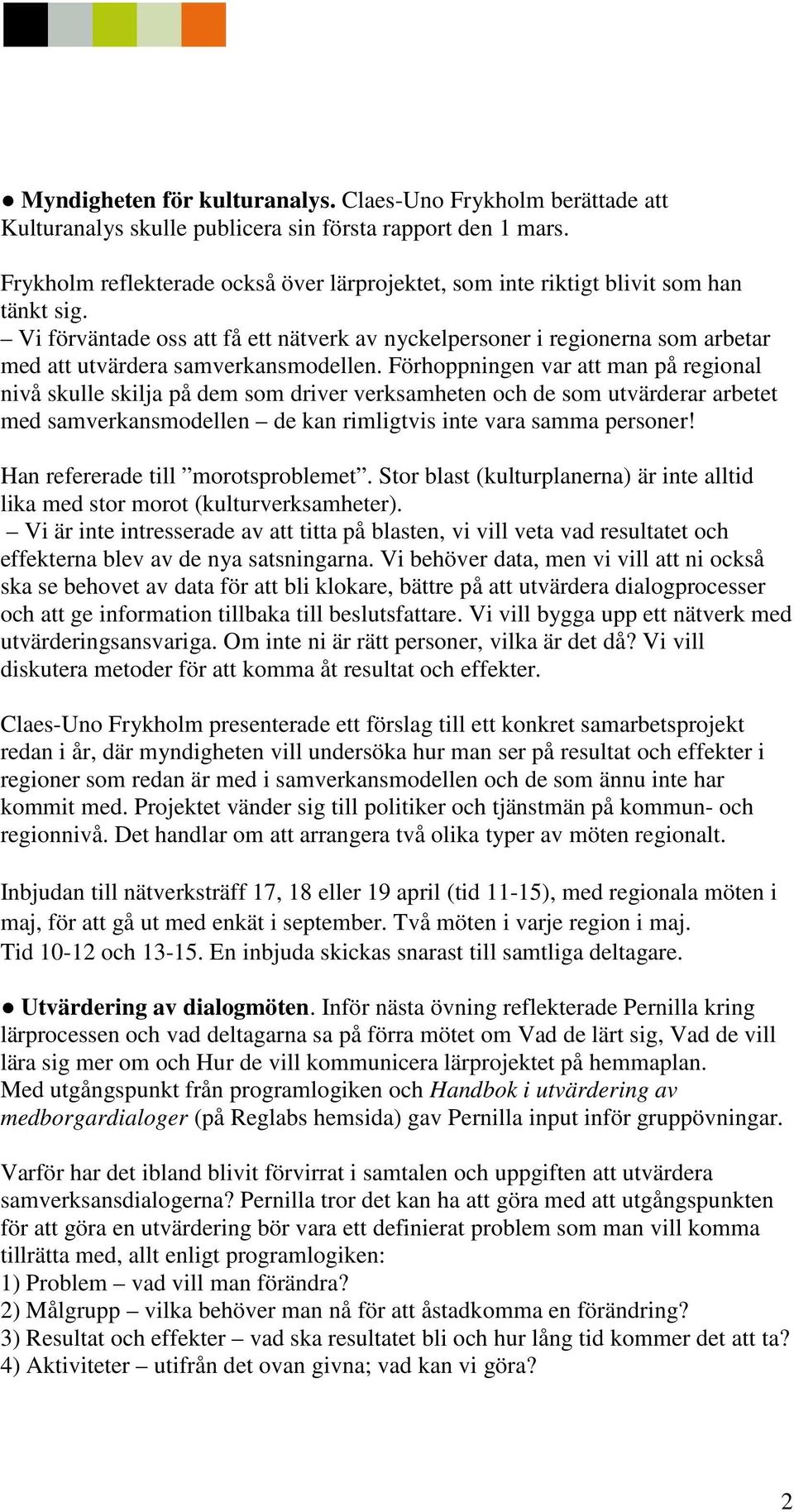 Vi förväntade oss att få ett nätverk av nyckelpersoner i regionerna som arbetar med att utvärdera samverkansmodellen.