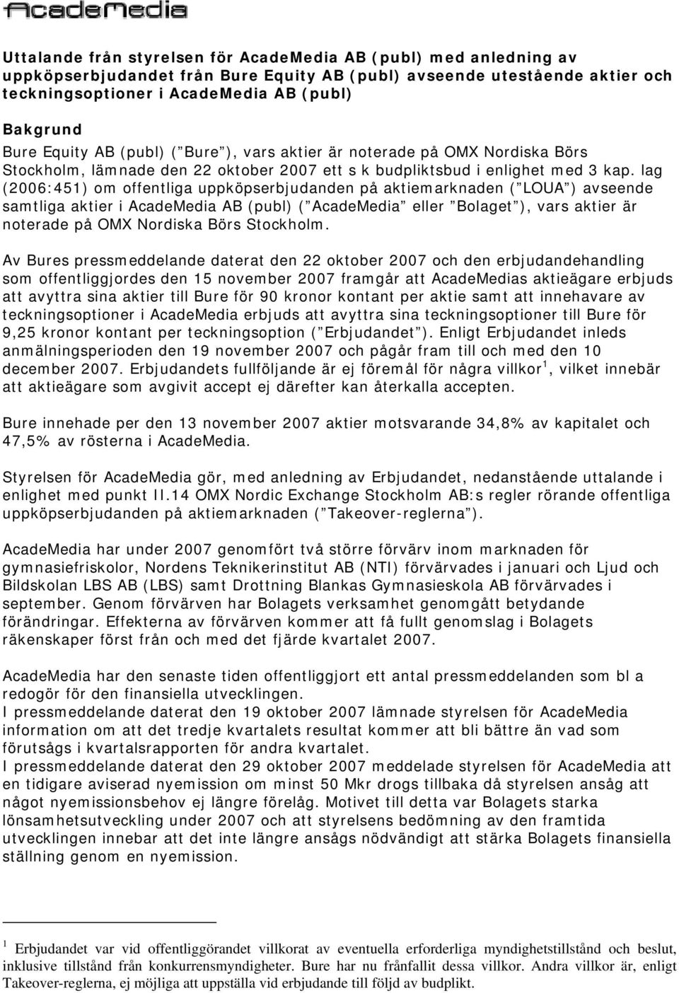 lag (2006:451) om offentliga uppköpserbjudanden på aktiemarknaden ( LOUA ) avseende samtliga aktier i AcadeMedia AB (publ) ( AcadeMedia eller Bolaget ), vars aktier är noterade på OMX Nordiska Börs