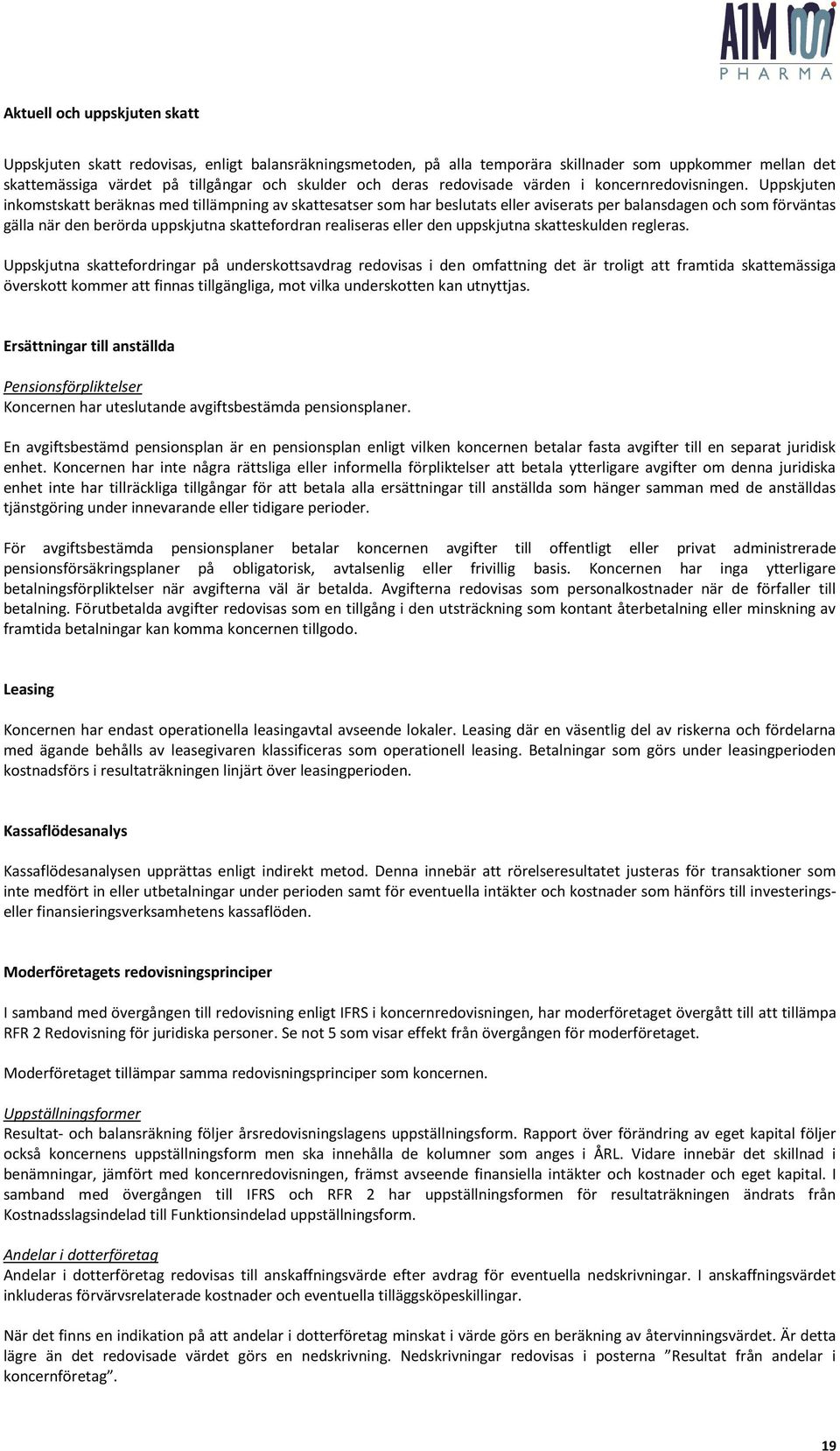 Uppskjuten inkomstskatt beräknas med tillämpning av skattesatser som har beslutats eller aviserats per balansdagen och som förväntas gälla när den berörda uppskjutna skattefordran realiseras eller