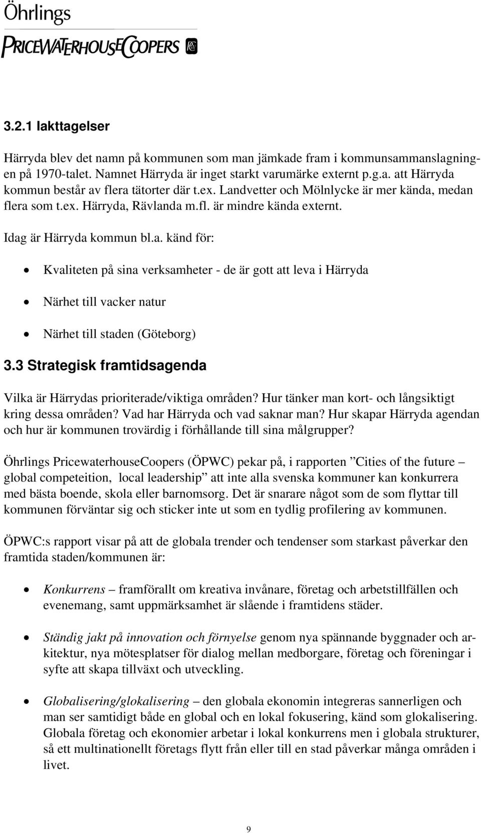 3 Strategisk framtidsagenda Vilka är Härrydas prioriterade/viktiga områden? Hur tänker man kort- och långsiktigt kring dessa områden? Vad har Härryda och vad saknar man?