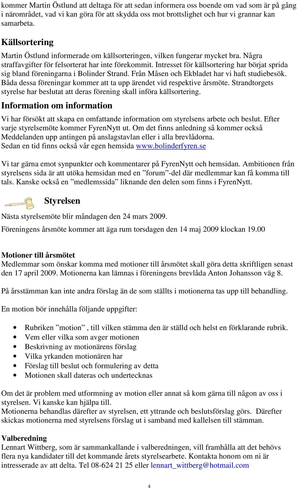 Intresset för källsortering har börjat sprida sig bland föreningarna i Bolinder Strand. Från Måsen och Ekbladet har vi haft studiebesök.