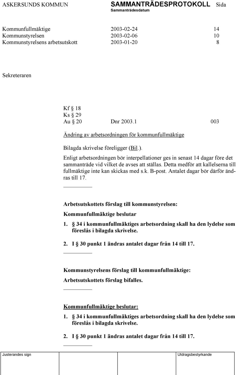 Enligt arbetsordningen bör interpellationer ges in senast 14 dagar före det sammanträde vid vilket de avses att ställas. Detta medför att kallelserna till fullmäktige inte kan skickas med s.k. B-post.