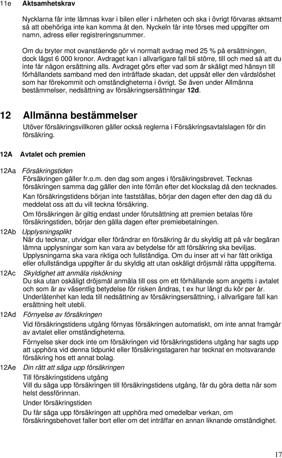 Avdraget kan i allvarligare fall bli större, till och med så att du inte får någon ersättning alls.