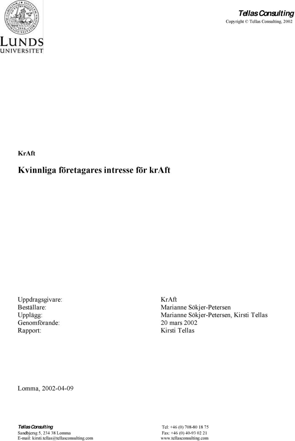 mars 2002 Rapport: Kirsti Tellas Lomma, 2002-04-09 Tellas Consulting Tel: +46 (0) 708-80 8 75 Sandbjersg