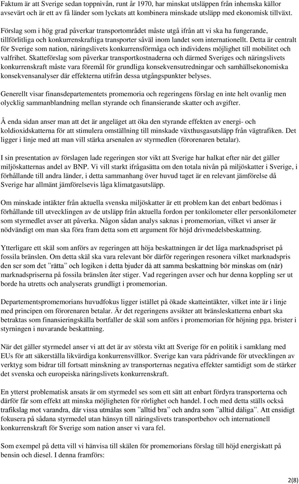 Detta är centralt för Sverige som nation, näringslivets konkurrensförmåga och individens möjlighet till mobilitet och valfrihet.