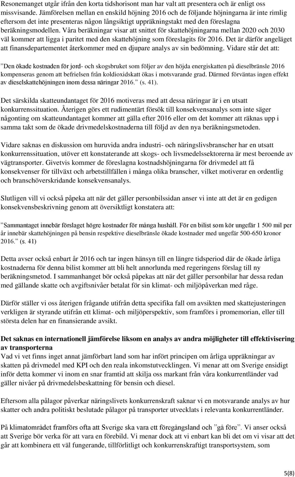 Våra beräkningar visar att snittet för skattehöjningarna mellan 2020 och 2030 väl kommer att ligga i paritet med den skattehöjning som föreslagits för 2016.