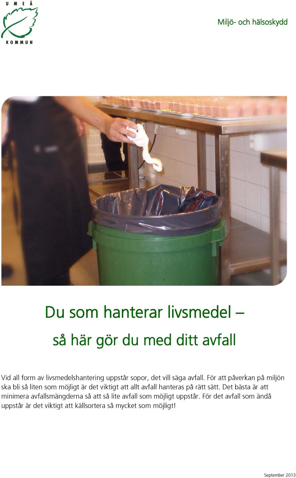 För att påverkan på miljön ska bli så liten som möjligt är det viktigt att allt avfall hanteras på rätt sätt.