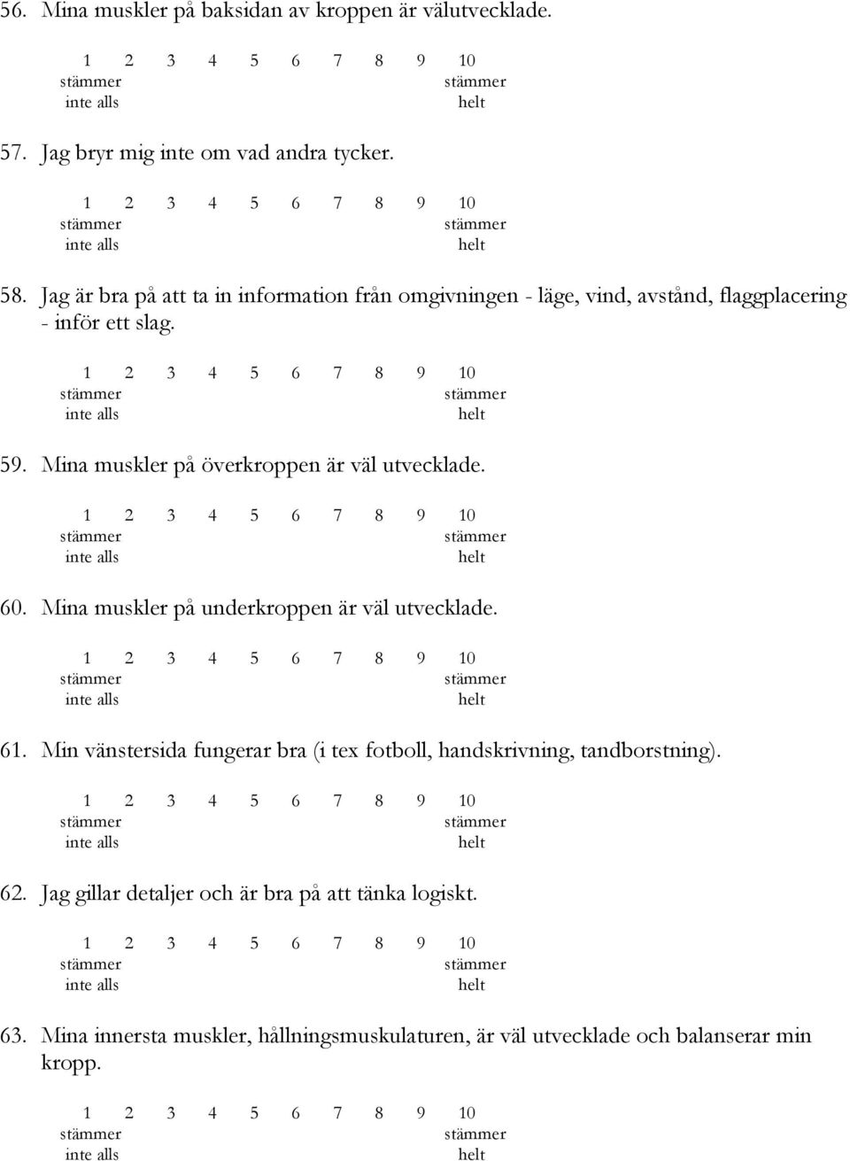 Mina muskler på överkroppen är väl utvecklade. 60. Mina muskler på underkroppen är väl utvecklade. 61.