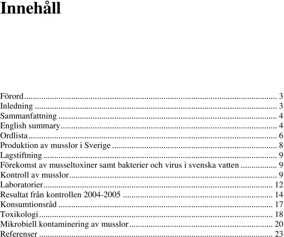 .. 9 Förekomst av musseltoxiner samt bakterier och virus i svenska vatten... 9 Kontroll av musslor.