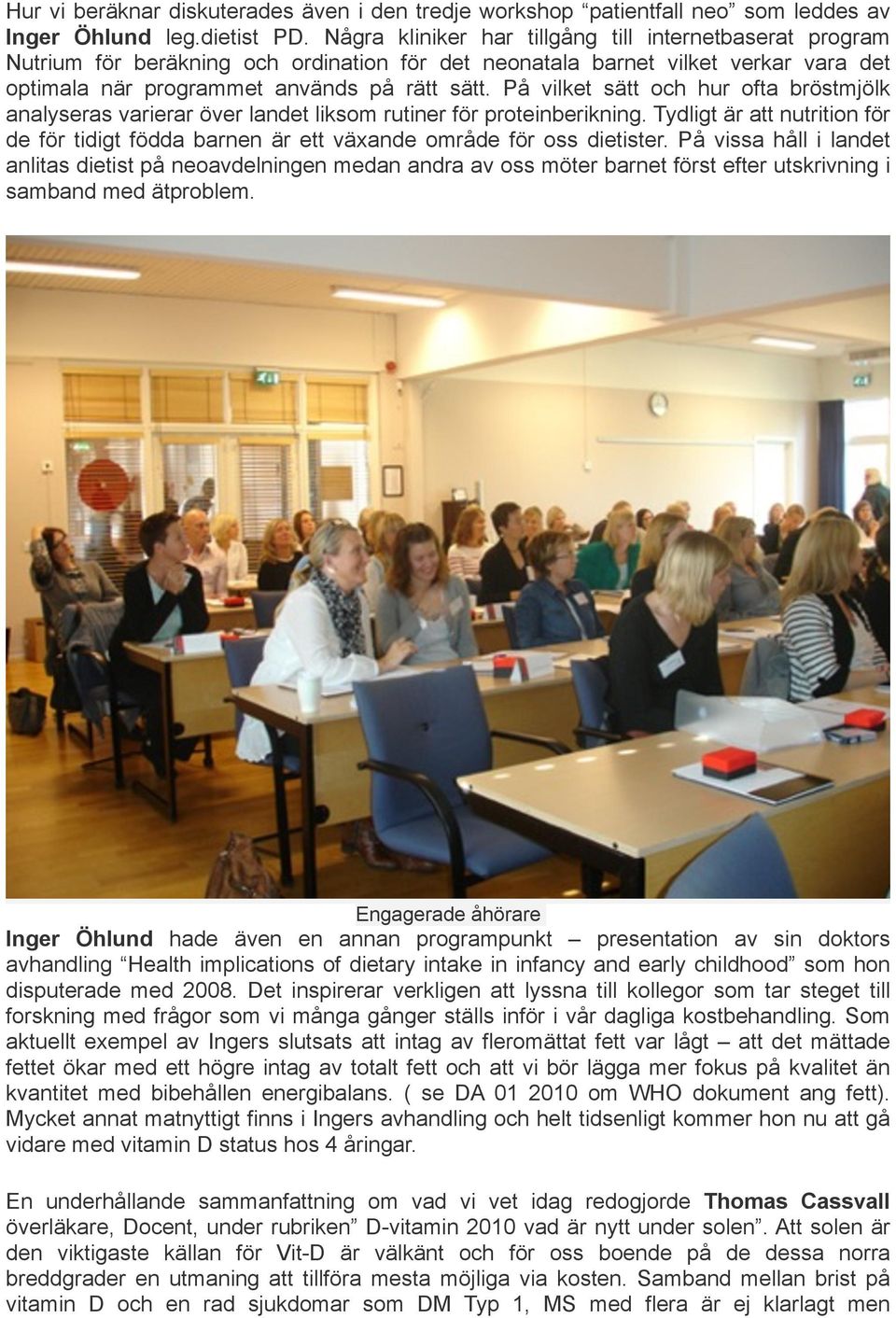 På vilket sätt och hur ofta bröstmjölk analyseras varierar över landet liksom rutiner för proteinberikning.